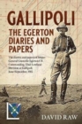 Gallipoli : the Egerton Diaries and Papers : The Papers and Diaries of Major-General  Granville Egerton  Cb   Commanding  52nd Lowland Division at Gallipoli, June-September, 1915 - Book