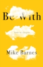 BE WITH : LETTERS TO A CARER - Book