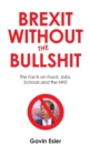 Brexit Without The Bullshit : The Facts on Food, Jobs, Schools, and the NHS - Book