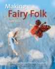 Making Fairy Folk : 30 Magical Needle Felted Characters - Book