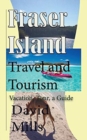 Fraser Island Travel and Tourism : Vacation, Tour, a Guide - Book