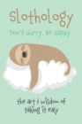 Slothology : Don't Worry. Be Happy - Book