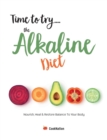 Time to try... the Alkaline Diet : Nourish, Heal & Restore Balance To Your Body - Book