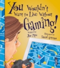 You Wouldn't Want To Live Without Gaming! - Book