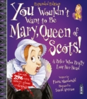 You Wouldn't Want To Be Mary, Queen of Scots! - Book
