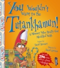 You Wouldn't Want To Be Tutankhamun! - Book