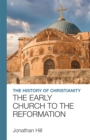 The History of Christianity : The Early Church to the Reformation - Book