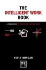 The The Intelligent Work Book : A visual guide to sorting out life and work - Book