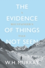 The Evidence of Things Not Seen : A Mountaineer's Tale - Book