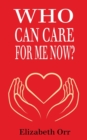 Who Can Care For Me Now? - Book