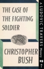 The Case of the Fighting Soldier : A Ludovic Travers Mystery - Book