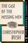 The Case of the Missing Men : A Ludovic Travers Mystery - Book