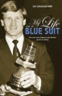 My Life in a Blue Suit : The Man Who Helped Make Britain Great at Sailing - Book
