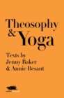 Theosophy and Yoga : Texts by Jenny Baker and Annie Besant - Book