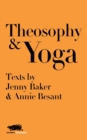 Theosophy and Yoga : Texts by Jenny Baker and Annie Besant - Book