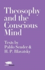 Theosophy and the Conscious Mind: Texts by Pablo Sender and H.P. Blavatsky - Book