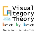Visual Category Theory Brick by Brick : Diagrammatic LEGO(R) Reference - Book