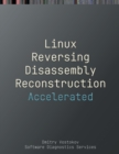 Accelerated Linux Disassembly, Reconstruction and Reversing : Training Course Transcript and GDB Practice Exercises with Memory Cell Diagrams - Book