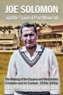Joe Solomon And The Spirit Of Port Mourant : The Making of the Guyana and West Indies Cricketer and its Context 1930s - 1960s - Book