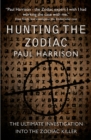 Hunting the Zodiac Killer : The ultimate investigation into one of the world's most notorious serial killers - Book