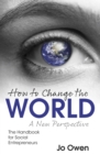 How to Change the World : The Handbook for Social Entrepreneurs - Book