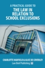 A Practical Guide to the Law in Relation to School Exclusions - Book