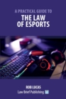 A Practical Guide to the Law of Esports - Book