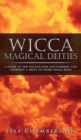 Wicca Magical Deities : A Guide to the Wiccan God and Goddess, and Choosing a Deity to Work Magic With - Book