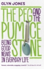 The Peg and the Pumice Stone : Being Good News in Everyday Life - Book