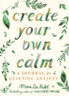 Create Your Own Calm : A Journal for Quieting Anxiety - Book