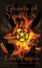 Ghosts of Yorkshire : Three Novels Plus A Bonus Short Story: The Haunting of Thores-Cross, Cursed, Knight of Betrayal, Parliament of Rooks - Book