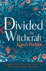 Divided by Witchcraft : Inspired by the True Story of the Samlesbury Witches - Book