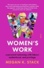 Women's Work : a personal reckoning with labour, motherhood, and privilege - Book