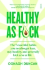 Healthy As F*ck : the 7 essential habits you need to get lean, stay healthy, and generally kick arse at life - Book