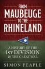 From Maubeuge to the Rhineland : History of the 1st Division in the Great War - Book