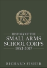 History of the Small Arms School Corps 1853-2017 - Book