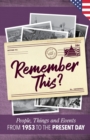 Remember This? : People, Things and Events from 1953 to the Present Day (US Edition) - Book