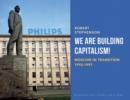 We Are Building Capitalism! : Moscow in Transition 1992-1997 - Book
