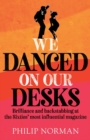 We Danced On Our Desks : Brilliance and backstabbing at the Sixties' most influential magazine - Book