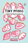 Tiny Moons : A Year of Eating in Shanghai - Book