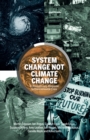 System Change Not Climate Change : A Revolutionary Response to Environmental Crisis - Book