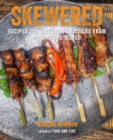 Skewered : Recipes for Fire Food on Sticks from Around the World - Book