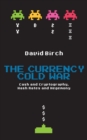 The Currency Cold War: Cash and Cryptography, Hash Rates and Hegemony - eBook