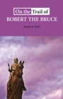 On the Trail of Robert the Bruce - Book