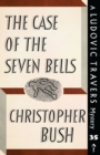 The Case of Seven Bells : A Ludovic Travers Mystery - Book