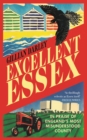 Excellent Essex : In Praise of England's Most Misunderstood County - Book