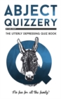 Abject Quizzery : The Utterly depressing Quiz Book - Book