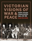 Victorian Visions of War and Peace : Aesthetics, Sovereignty, and Violence in the British Empire - Book