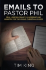 Emails to Pastor Phil : Real Lessons on Life, Leadership and Ministry for the Young Christian Leader - Book