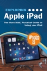 Exploring Apple iPad : iPadOS 15 Edition: The Illustrated, Practical Guide to  Using your iPad - Book